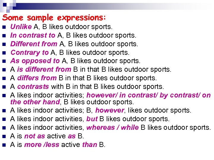 Some sample expressions: n n n n Unlike A, B likes outdoor sports. In