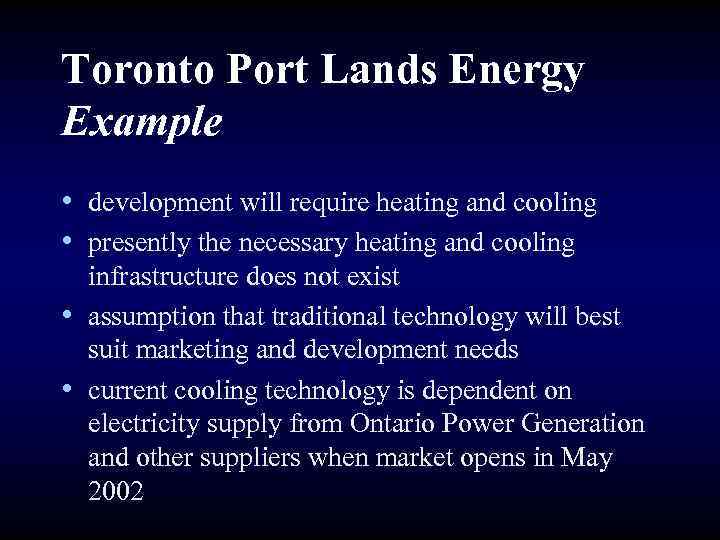 Toronto Port Lands Energy Example • development will require heating and cooling • presently