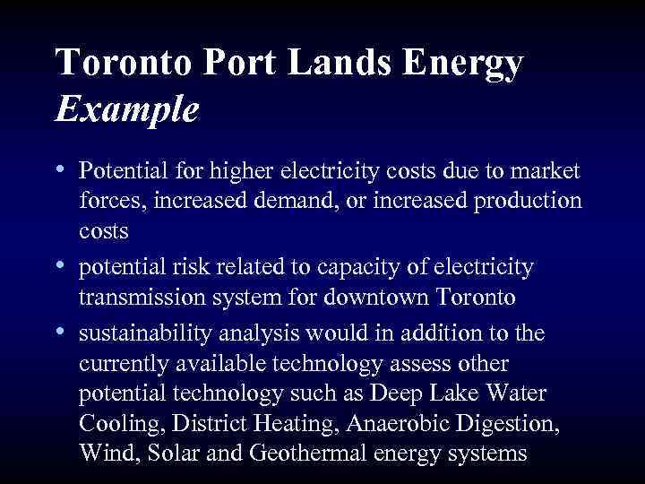 Toronto Port Lands Energy Example • Potential for higher electricity costs due to market