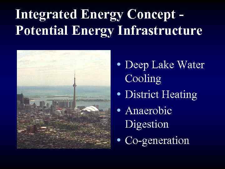 Integrated Energy Concept Potential Energy Infrastructure • Deep Lake Water Cooling • District Heating