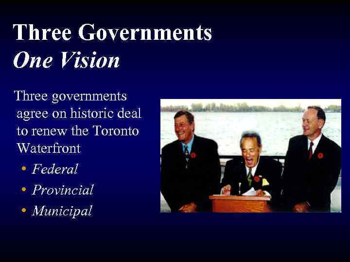 Three Governments One Vision Three governments agree on historic deal to renew the Toronto