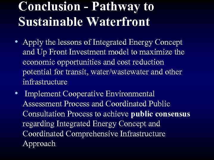 Conclusion - Pathway to Sustainable Waterfront • Apply the lessons of Integrated Energy Concept