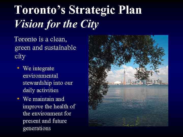 Toronto’s Strategic Plan Vision for the City Toronto is a clean, green and sustainable