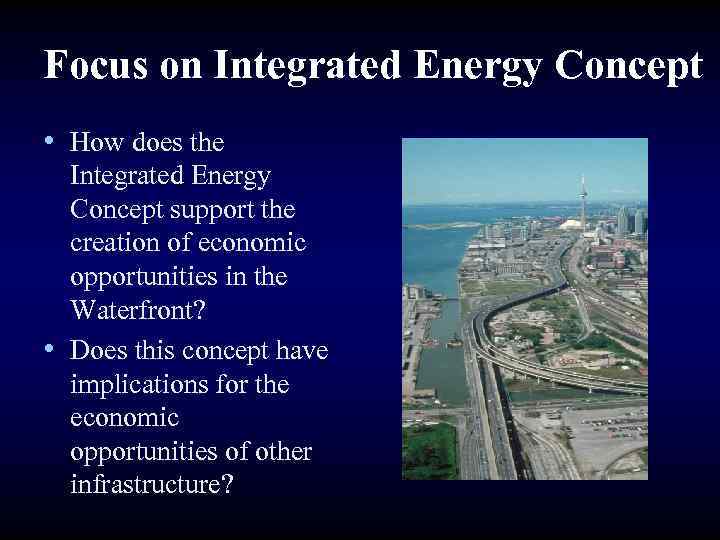 Focus on Integrated Energy Concept • How does the Integrated Energy Concept support the