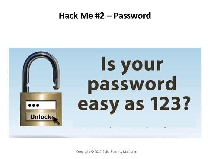 Hack Me #2 – Password Copyright © 2013 Cyber. Security Malaysia 