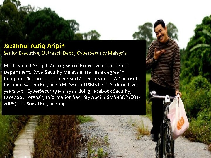 Jazannul Azriq Aripin Senior Executive, Outreach Dept. , Cyber. Security Malaysia Mr. Jazannul Azriq