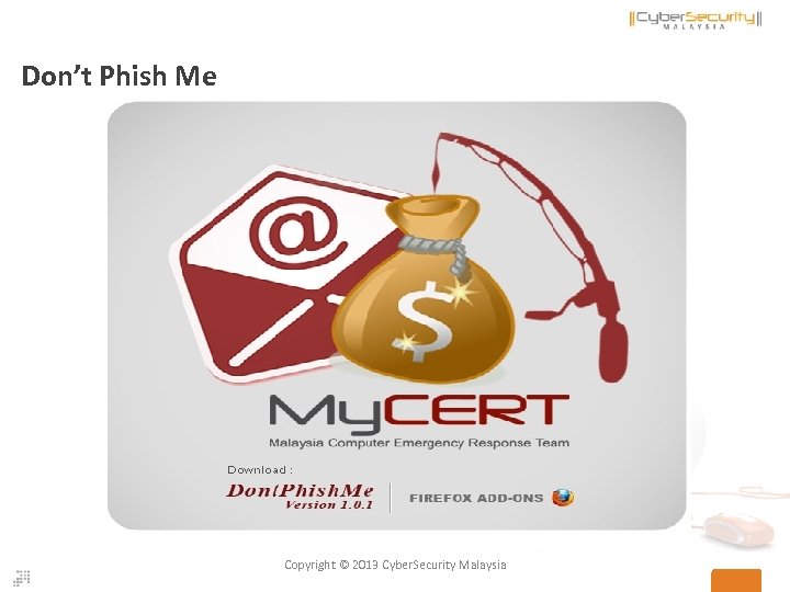 Don’t Phish Me Copyright © 2013 Cyber. Security Malaysia 