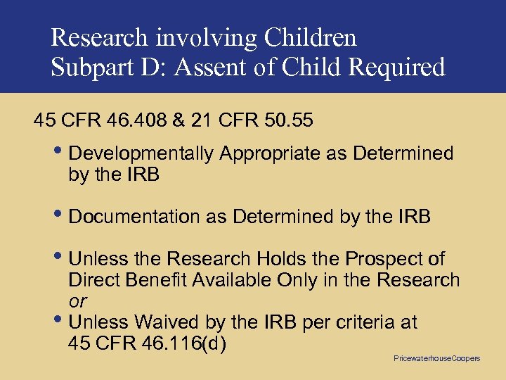 Research involving Children Subpart D: Assent of Child Required 45 CFR 46. 408 &