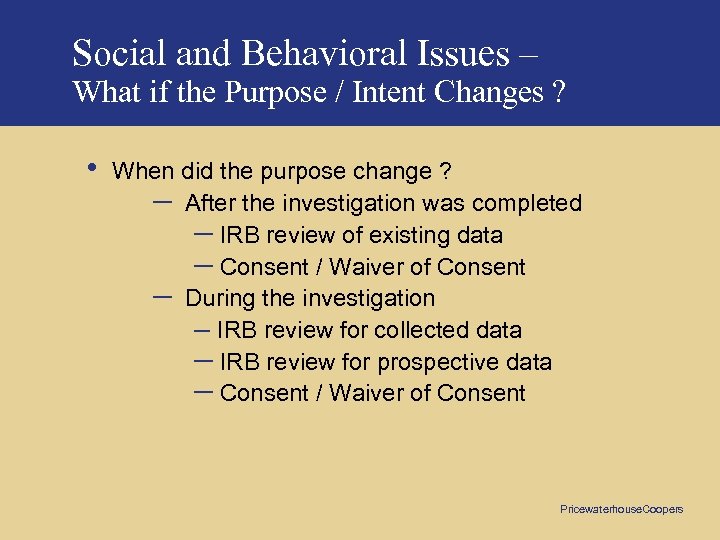 Social and Behavioral Issues – What if the Purpose / Intent Changes ? •