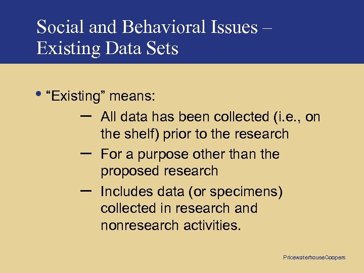 Social and Behavioral Issues – Existing Data Sets • “Existing” means: – All data