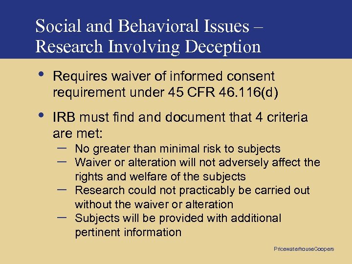 Social and Behavioral Issues – Research Involving Deception • Requires waiver of informed consent