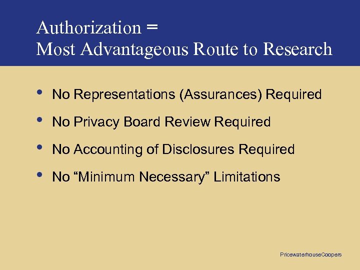 Authorization = Most Advantageous Route to Research • • No Representations (Assurances) Required No