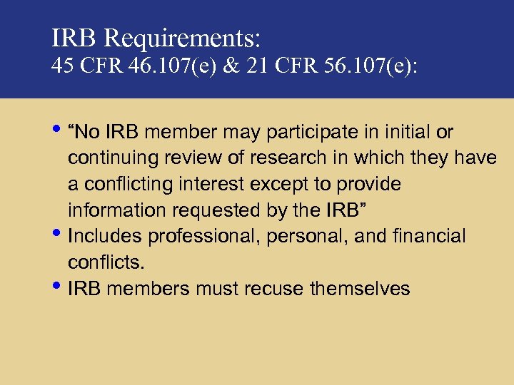 IRB Requirements: 45 CFR 46. 107(e) & 21 CFR 56. 107(e): • “No IRB