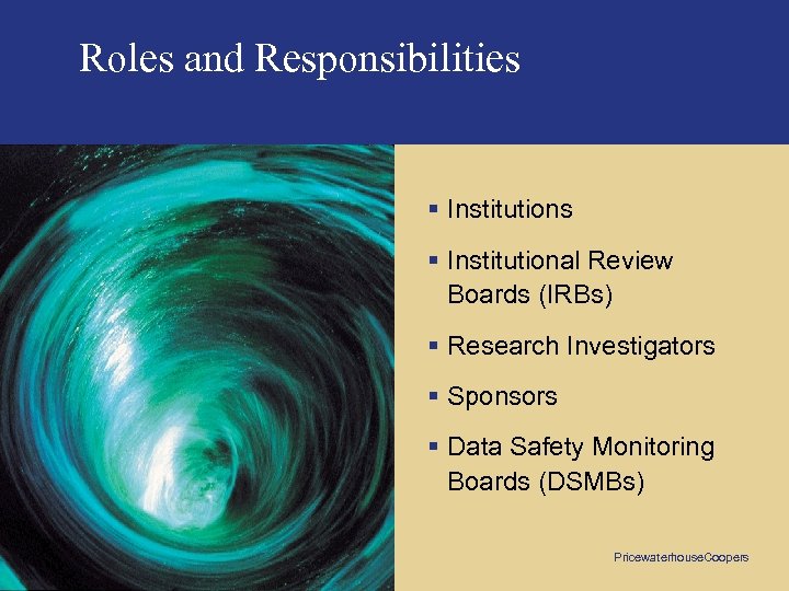 Roles and Responsibilities § Institutional Review Boards (IRBs) § Research Investigators § Sponsors §