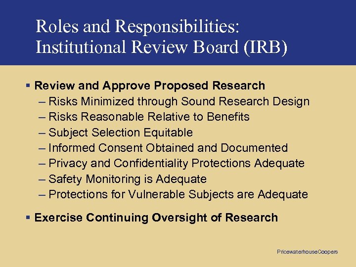 Roles and Responsibilities: Institutional Review Board (IRB) § Review and Approve Proposed Research –
