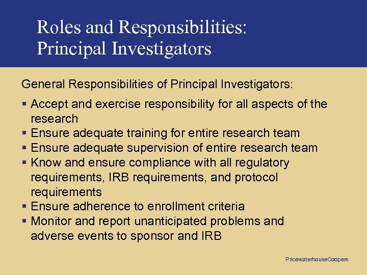 Roles and Responsibilities: Principal Investigators General Responsibilities of Principal Investigators: § Accept and exercise