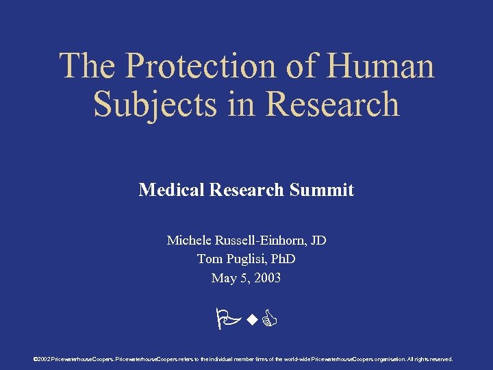 The Protection of Human Subjects in Research Medical Research Summit Michele Russell-Einhorn, JD Tom