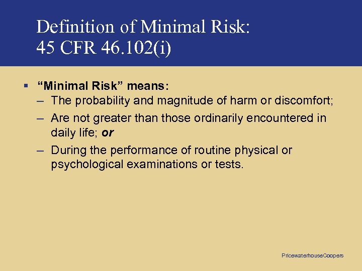 Definition of Minimal Risk: 45 CFR 46. 102(i) § “Minimal Risk” means: – The