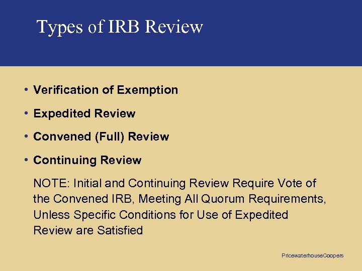 Types of IRB Review • Verification of Exemption • Expedited Review • Convened (Full)