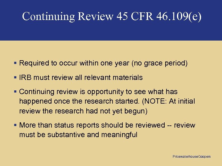 Continuing Review 45 CFR 46. 109(e) § Required to occur within one year (no