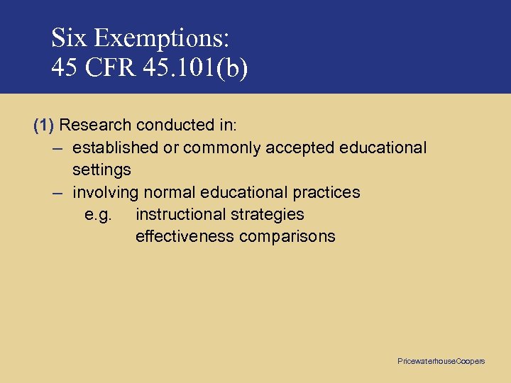 Six Exemptions: 45 CFR 45. 101(b) (1) Research conducted in: – established or commonly