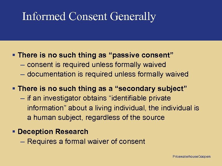 Informed Consent Generally § There is no such thing as “passive consent” – consent