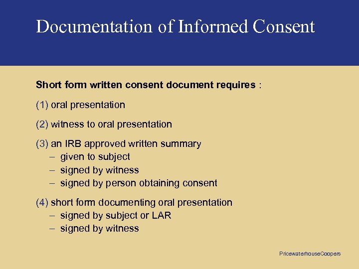 Documentation of Informed Consent Short form written consent document requires : (1) oral presentation