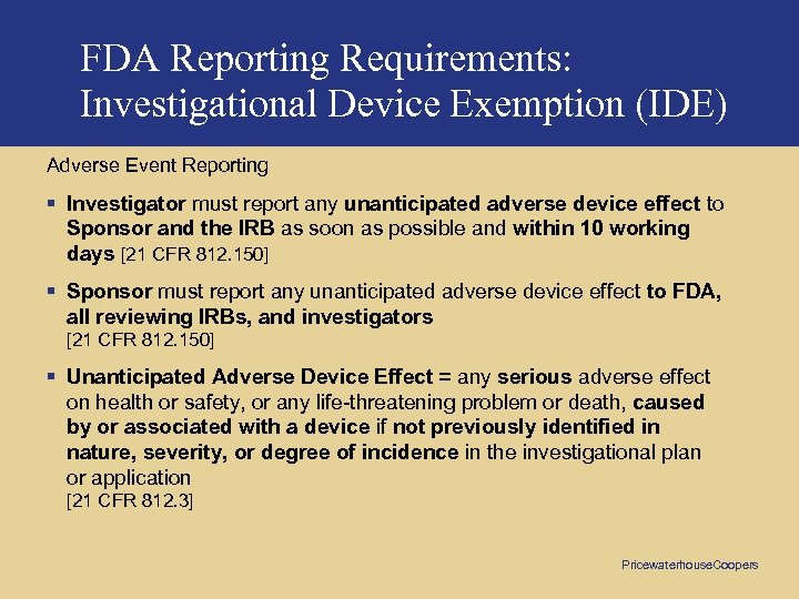 FDA Reporting Requirements: Investigational Device Exemption (IDE) Adverse Event Reporting § Investigator must report