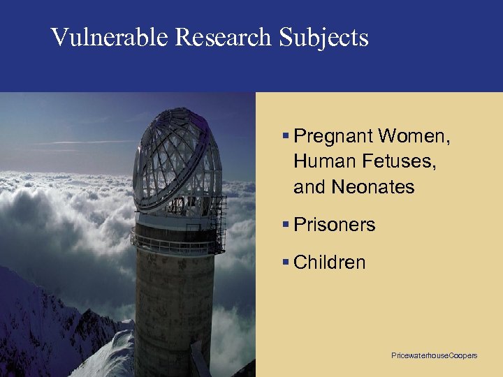Vulnerable Research Subjects § Pregnant Women, Human Fetuses, and Neonates § Prisoners § Children