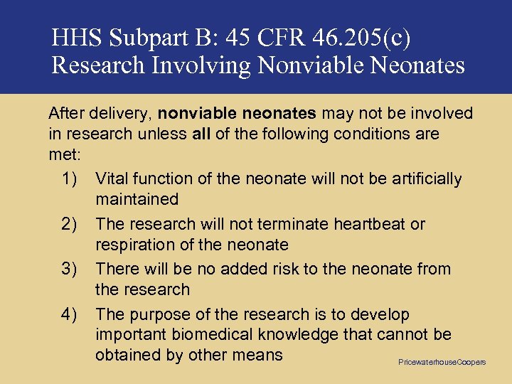 HHS Subpart B: 45 CFR 46. 205(c) Research Involving Nonviable Neonates After delivery, nonviable