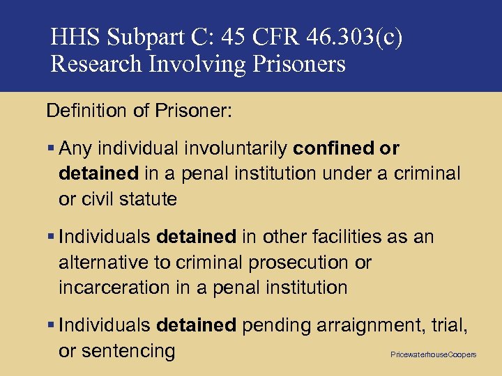 HHS Subpart C: 45 CFR 46. 303(c) Research Involving Prisoners Definition of Prisoner: §