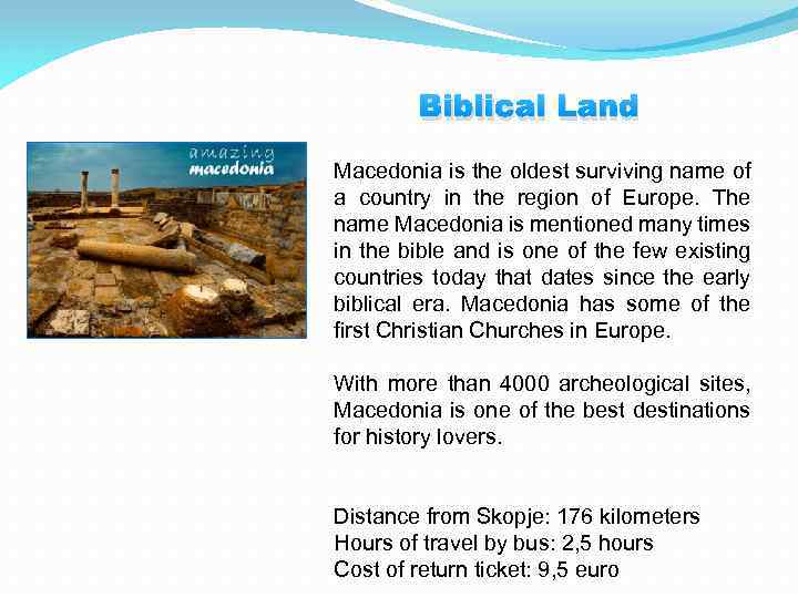 Biblical Land Macedonia is the oldest surviving name of a country in the region