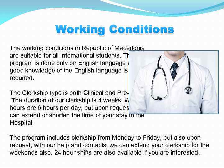 Working Conditions The working conditions in Republic of Macedonia are suitable for all international