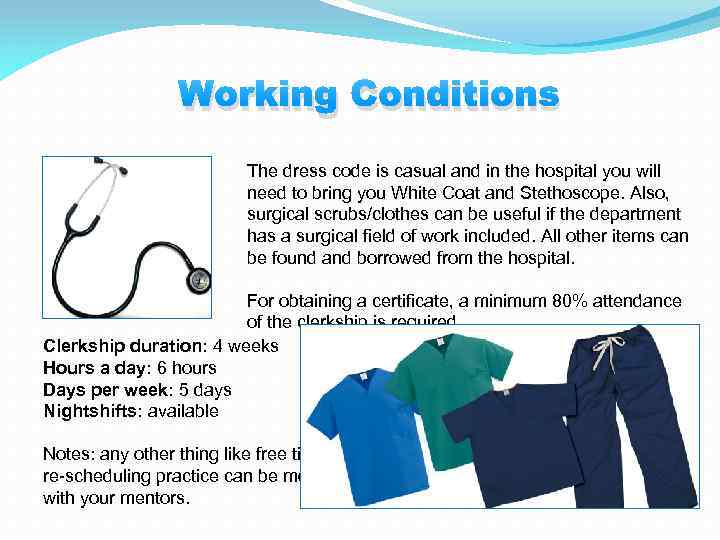 Working Conditions The dress code is casual and in the hospital you will need