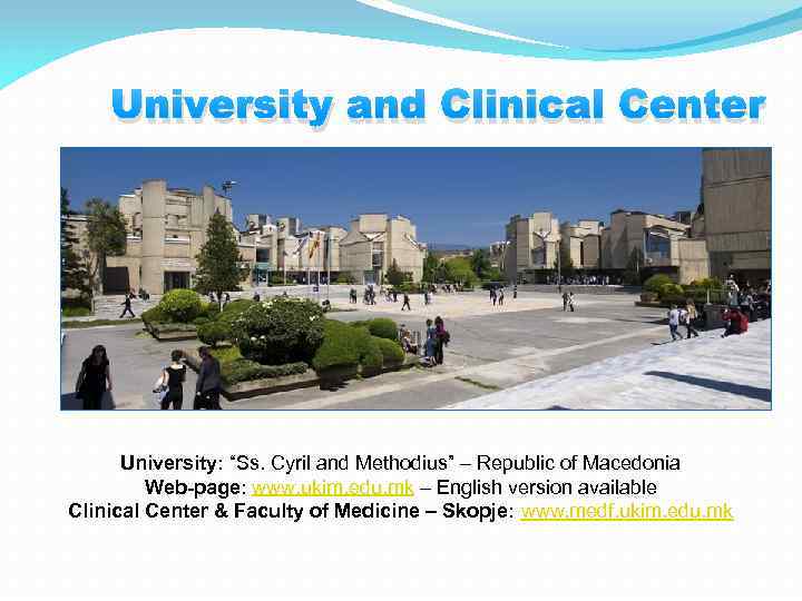University and Clinical Center University: “Ss. Cyril and Methodius” – Republic of Macedonia Web-page: