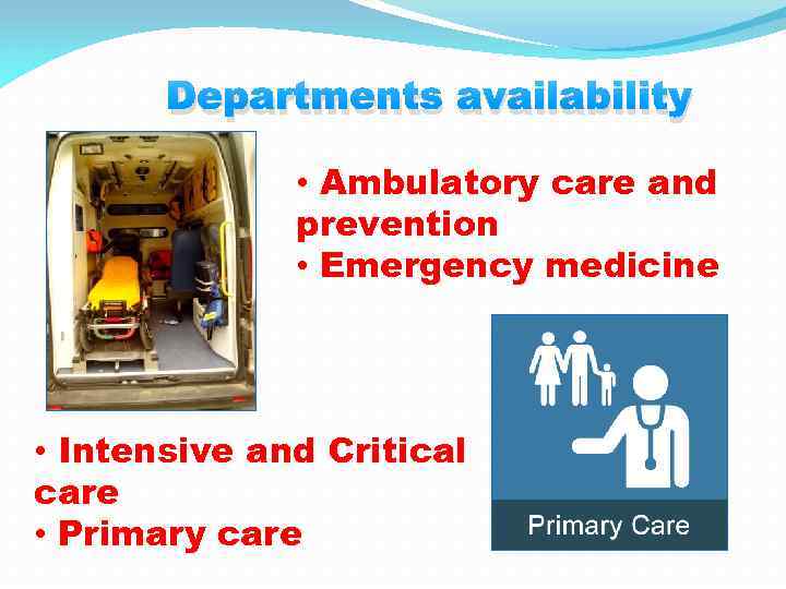 Departments availability • Ambulatory care and prevention • Emergency medicine • Intensive and Critical