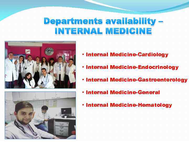 Departments availability – INTERNAL MEDICINE • Internal Medicine-Cardiology • Internal Medicine-Endocrinology • Internal Medicine-Gastroenterology
