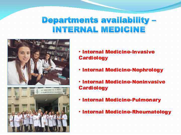 Departments availability – INTERNAL MEDICINE • Internal Medicine-Invasive Cardiology • Internal Medicine-Nephrology • Internal
