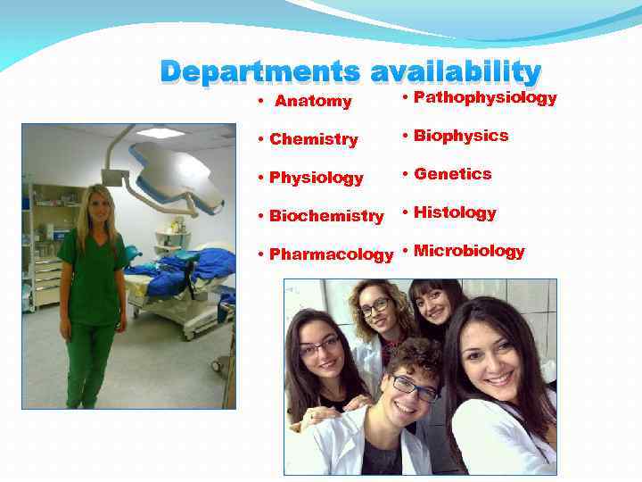 Departments availability • Anatomy • Pathophysiology • Chemistry • Biophysics • Physiology • Genetics