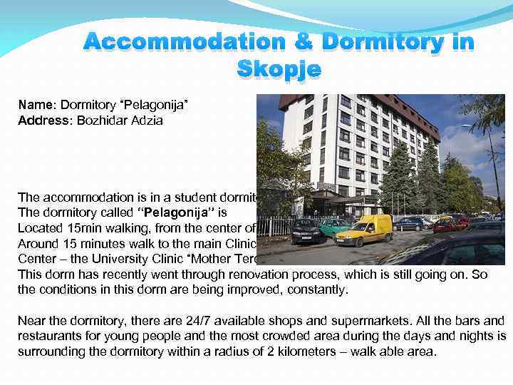 Accommodation & Dormitory in Skopje Name: Dormitory “Pelagonija” Address: Bozhidar Adzia The accommodation is