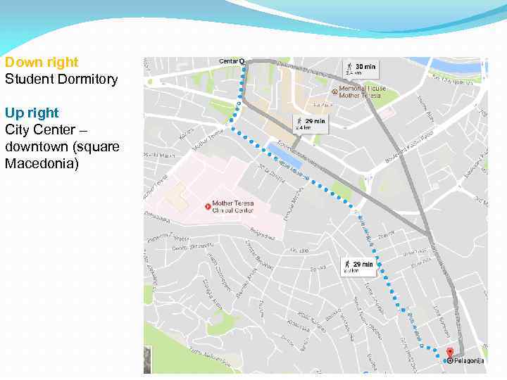 Down right Student Dormitory Up right City Center – downtown (square Macedonia) 