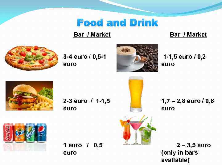 Food and Drink Bar / Market 3 -4 euro / 0, 5 -1 euro