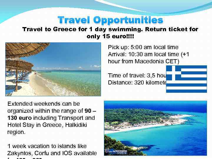 Travel Opportunities Travel to Greece for 1 day swimming. Return ticket for only 15
