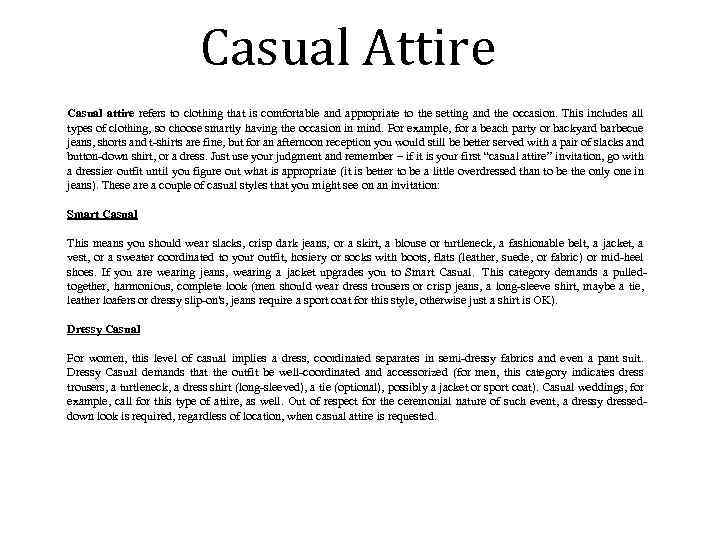 Casual Attire Casual attire refers to clothing that is comfortable and appropriate to the