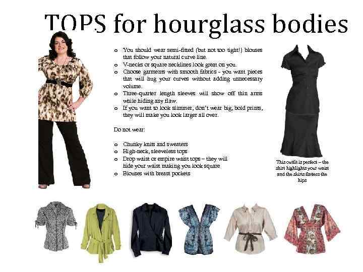 TOPS for hourglass bodies o You should wear semi-fitted (but not too tight!) blouses