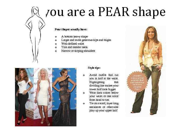 If you are a PEAR shape Pear shapes usually have: o o o A