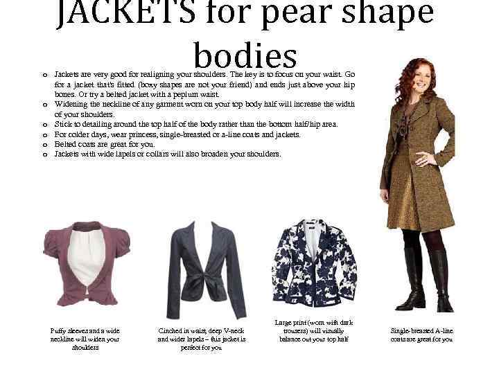JACKETS for pear shape bodies o Jackets are very good for realigning your shoulders.