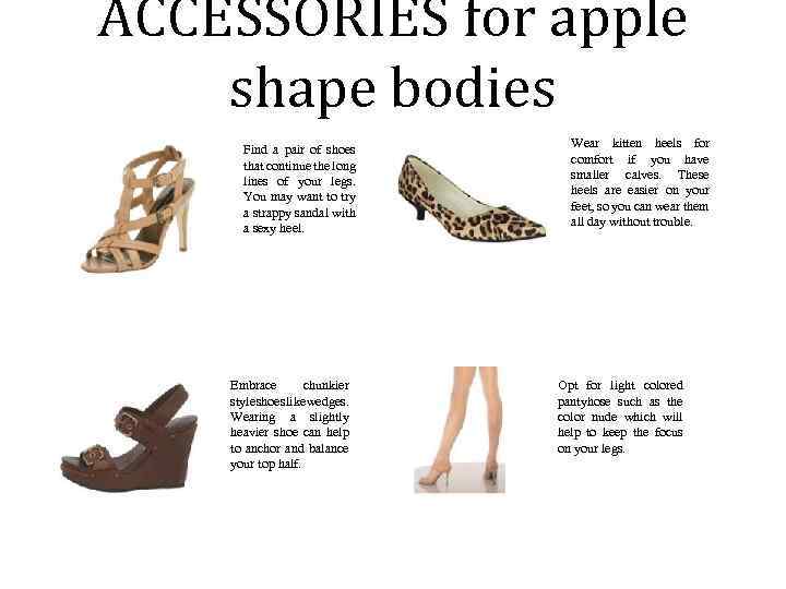 ACCESSORIES for apple shape bodies Find a pair of shoes that continue the long