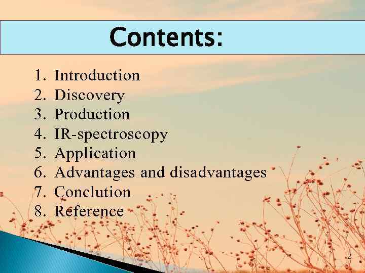 Contents: 1. 2. 3. 4. 5. 6. 7. 8. Introduction Discovery Production IR-spectroscopy Application