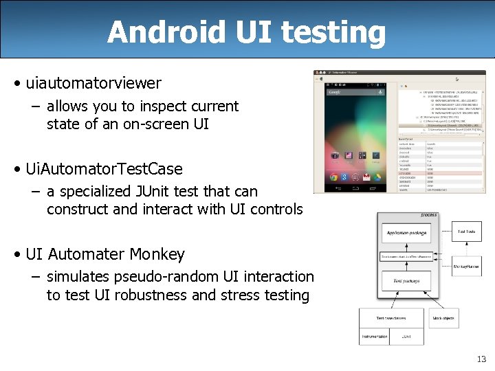 Android UI testing • uiautomatorviewer – allows you to inspect current state of an